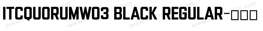 ITCQuorumW03 Black Regular字体转换